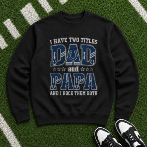 I Have Two Titles Dad And Papa Indianapolis Colts Shirt