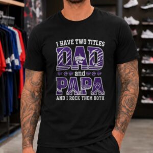 I Have Two Titles Dad And Papa Kansas State Wildcats Shirt