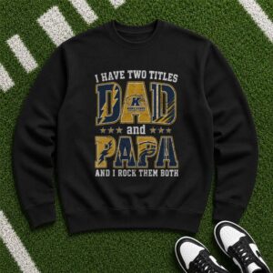 I Have Two Titles Dad And Papa Kent State Golden Flashes Shirt