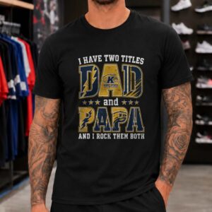 I Have Two Titles Dad And Papa Kent State Golden Flashes Shirt