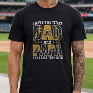 I Have Two Titles Dad And Papa Kent State Golden Flashes Shirt