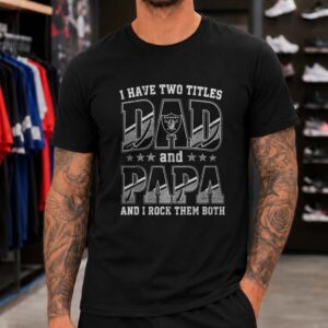 I Have Two Titles Dad And Papa Las Vegas Raiders Shirt