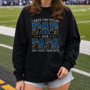 I Have Two Titles Dad And Papa Los Angeles Chargers Shirt