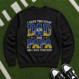 I Have Two Titles Dad And Papa Los Angeles Rams Shirt