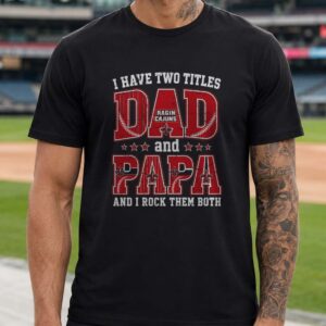 I Have Two Titles Dad And Papa Louisiana Ragin’ Cajuns Shirt