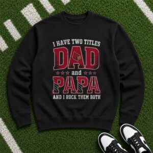 I Have Two Titles Dad And Papa Louisville Cardinals Shirt