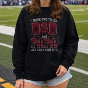 I Have Two Titles Dad And Papa Louisville Cardinals Shirt
