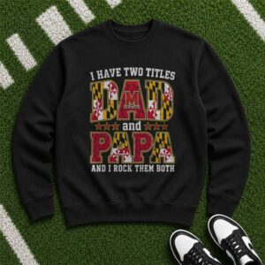 I Have Two Titles Dad And Papa Maryland Terrapins Shirt