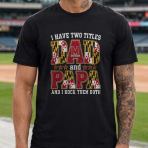 I Have Two Titles Dad And Papa Maryland Terrapins Shirt