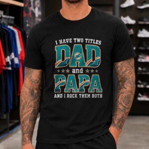 I Have Two Titles Dad And Papa Miami Dolphins Shirt