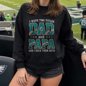 I Have Two Titles Dad And Papa Miami Dolphins Shirt