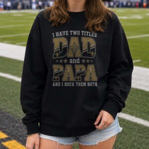 I Have Two Titles Dad And Papa New Orleans Saints Shirt
