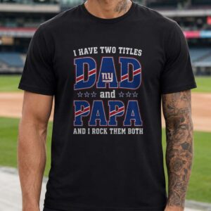 I Have Two Titles Dad And Papa New York Giants Shirt