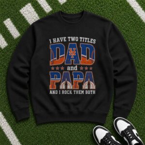 I Have Two Titles Dad And Papa New York Mets Shirt