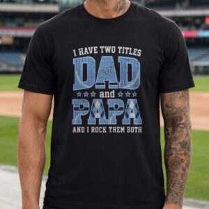 I Have Two Titles Dad And Papa North Carolina Tar Heels Shirt