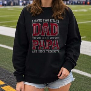 I Have Two Titles Dad And Papa Ohio State Buckeyes Shirt