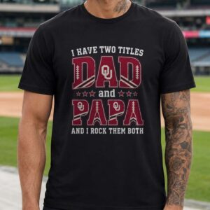 I Have Two Titles Dad And Papa Oklahoma Sooners Shirt