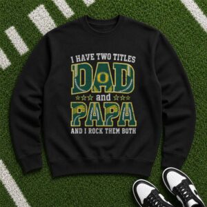 I Have Two Titles Dad And Papa Oregon Ducks Shirt
