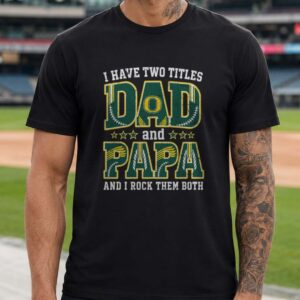 I Have Two Titles Dad And Papa Oregon Ducks Shirt