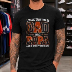 I Have Two Titles Dad And Papa Oregon State Beavers Shirt