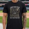I Have Two Titles Dad And Papa San Francisco Giants Shirt