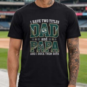 I Have Two Titles Dad And Papa Sacramento State Hornets Shirt