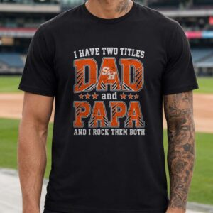 I Have Two Titles Dad And Papa Sam Houston Bearkats Shirt