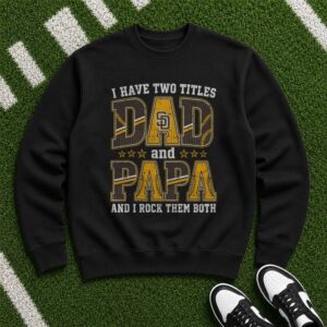 I Have Two Titles Dad And Papa San Diego Padres Shirt