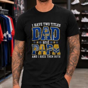 I Have Two Titles Dad And Papa San Jose State Spartans Shirt