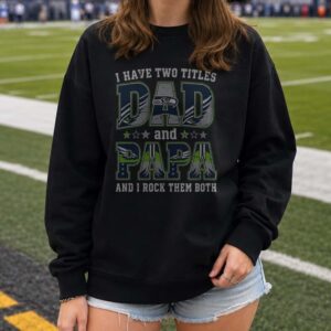 I Have Two Titles Dad And Papa Seattle Seahawks Shirt