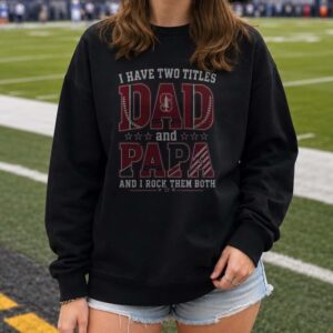 I Have Two Titles Dad And Papa Stanford Cardinal Shirt