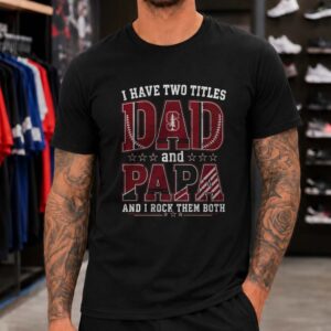 I Have Two Titles Dad And Papa Stanford Cardinal Shirt