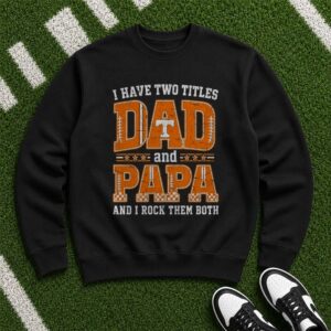 I Have Two Titles Dad And Papa Tennessee Volunteers Shirt