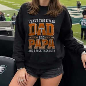I Have Two Titles Dad And Papa Tennessee Volunteers Shirt