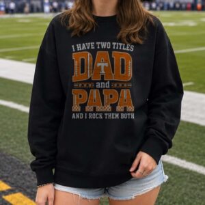 I Have Two Titles Dad And Papa Tennessee Volunteers Shirt