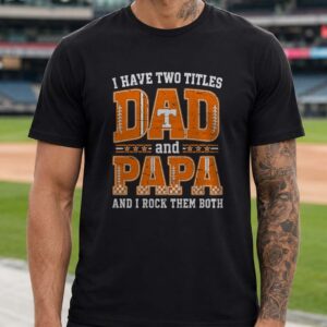 I Have Two Titles Dad And Papa Tennessee Volunteers Shirt