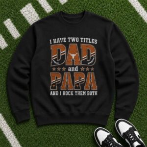I Have Two Titles Dad And Papa Texas Longhorns Shirt