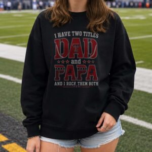 I Have Two Titles Dad And Papa Texas Tech Red Raiders Shirt