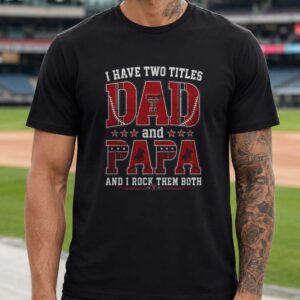I Have Two Titles Dad And Papa Texas Tech Red Raiders Shirt