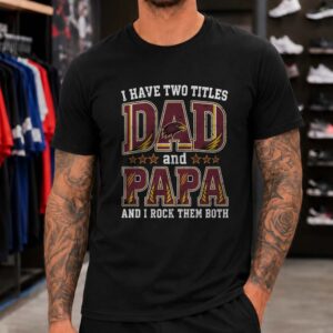 I Have Two Titles Dad And Papa UL Monroe Warhawks Shirt