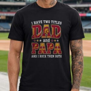 I Have Two Titles Dad And Papa USC Trojans Shirt
