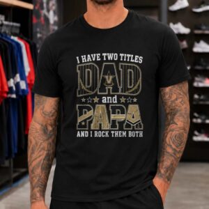 I Have Two Titles Dad And Papa Vanderbilt Commodores Shirt
