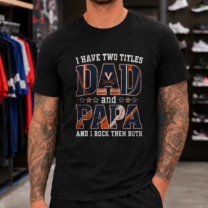I Have Two Titles Dad And Papa Virginia Cavaliers Shirt