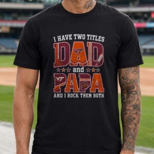 I Have Two Titles Dad And Papa Virginia Tech Hokies Shirt