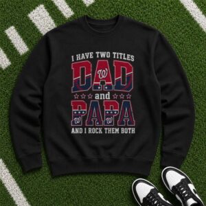 I Have Two Titles Dad And Papa Washington Nationals Shirt