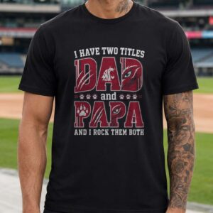 I Have Two Titles Dad And Papa Washington State Cougars Shirt