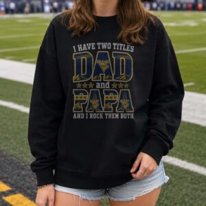 I Have Two Titles Dad And Papa West Virginia Mountaineers Shirt