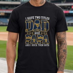 I Have Two Titles Dad And Papa West Virginia Mountaineers Shirt