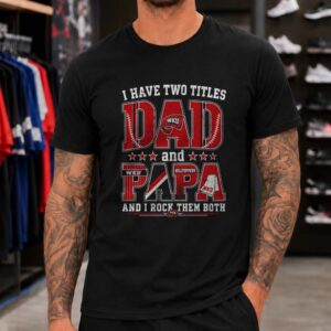 I Have Two Titles Dad And Papa WKU Hilltoppers Shirt