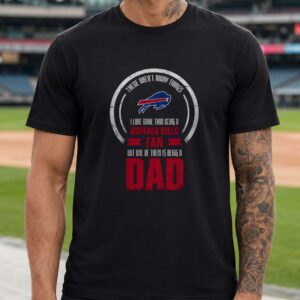 I Love Being A Bills Fan But I Love Being A Dad More Father's Day Buffalo Bills NFL T-Shirt